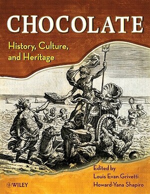 Chocolate: History, Culture, and Heritage by Louis E. Grivetti, Howard-Yana Shapiro