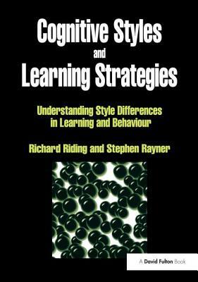 Cognitive Styles and Learning Strategies: Understanding Style Differences in Learning and Behavior by Richard Riding, Stephen Rayner
