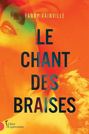 Le chant des braises by Fanny Rainville, Fanny Rainville