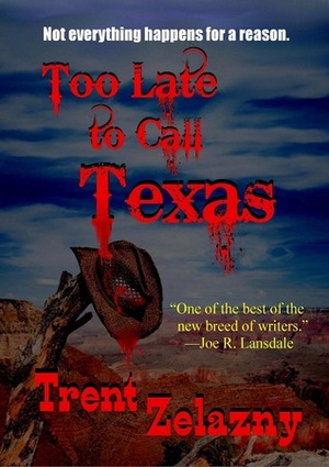 Too Late to Call Texas by Trent Zelazny