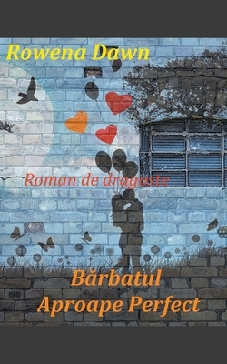 Barbatul aproape perfect by Rowena Dawn