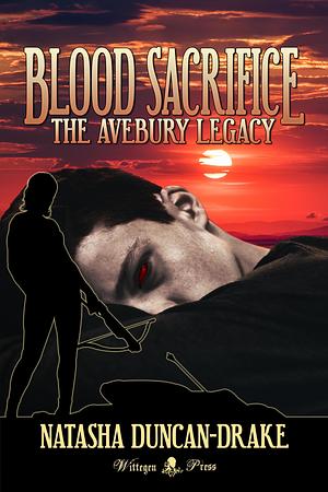 Blood Sacrifice: The Avebury Legacy by Natasha Duncan-Drake, Natasha Duncan-Drake