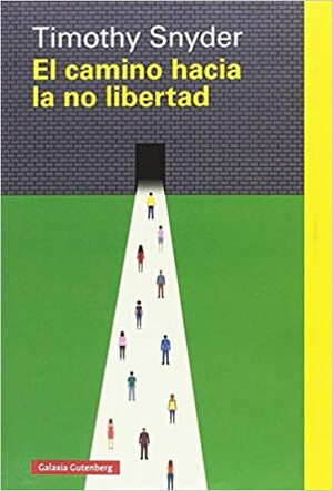 El camino hacia la no libertad by Timothy Snyder