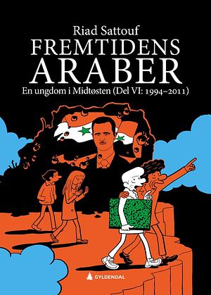 Fremtidens araber. En ungdom i Midtøsten (Del VI : 1994–2011) by Riad Sattouf