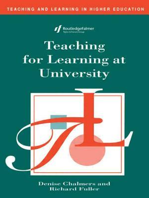 Teaching for Learning at University by Richard Fuller, Denise Chalmers