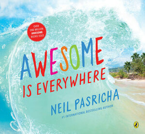 Awesome Is Everywhere by Neil Pasricha
