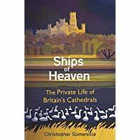 Ships Of Heaven: the story of Britain's cathedrals by Christopher Somerville, Christopher Somerville