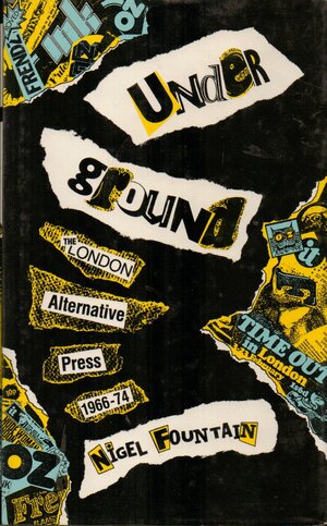 Underground: The London Alternative Press, 1966–74 by Nigel Fountain