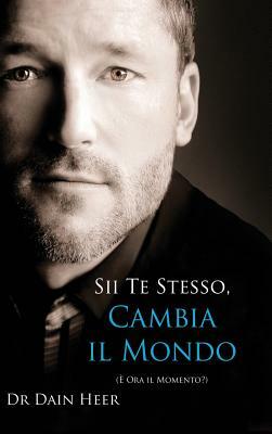 Sii Te Stesso, Cambia Il Mondo - Being You, Changing the World - Italian (Hardcover) by Dain Heer