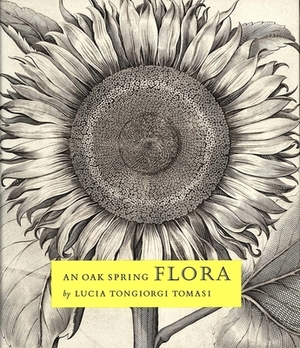 An Oak Spring Flora: Flower Illustration from the Fifteenth Century to the Present Time: A Selection of the Rare Books, Manuscripts, and Wo by Lucia Tongiorgi Tomasi