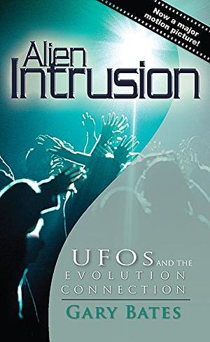 Alien Intrusion: UFOs and the Evolution Connection by Gary Bates