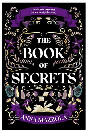 The Book of Secrets: The Dark and Dazzling New Book from the Bestselling Author of The Clockwork Girl! by Anna Mazzola