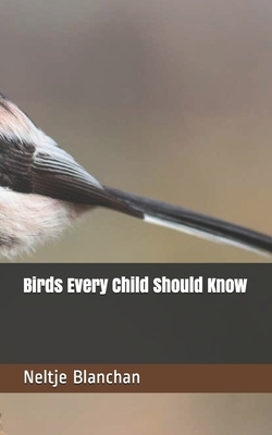 Birds Every Child Should Know by Neltje Blanchan