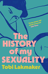 The History of My Sexuality by Tobi Lakmaker