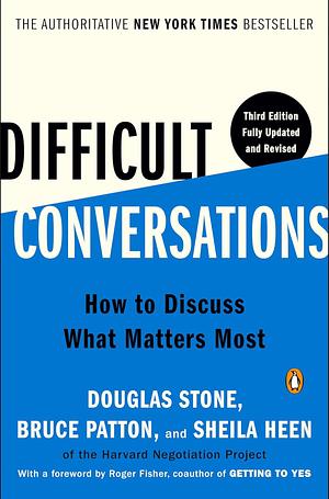 Difficult Conversations  by Sheila Heen, Douglas Stone, Bruce Patton