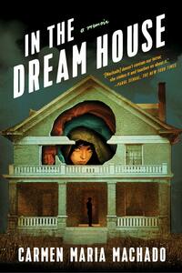 In the Dream House by Carmen Maria Machado