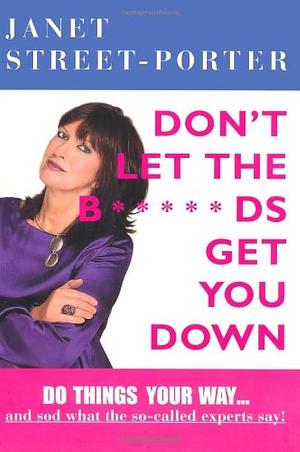 Don't Let the B*****ds Get You Down by Janet Street-Porter, Janet Street-Porter