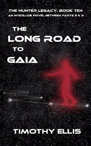 The Long Road to Gaia: An Interlude Novel between Parts 2 & 3 by Timothy Ellis