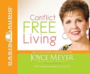 Conflict Free Living: How to Build Healthy Relationships for Life by Joyce Meyer