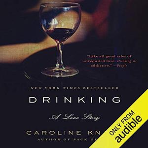 Drinking: A Love Story by Caroline Knapp