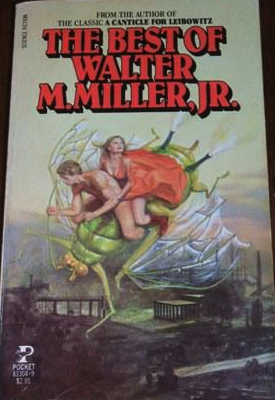 The Best of Walter M. Miller Jr. by Walter M. Miller Jr.