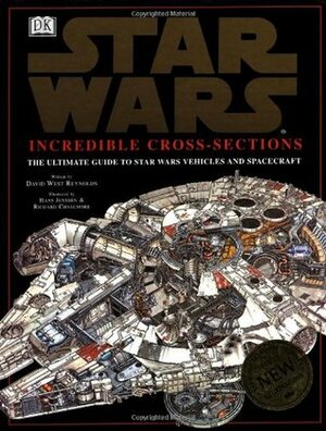 Incredible Cross-Sections of Star Wars: The Ultimate Guide to Star Wars Vehicles and Spacecraft by David West Reynolds