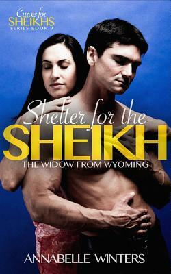 Shelter for the Sheikh: A Royal Billionaire Romance Novel by Annabelle Winters