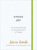 Spark Joy: The Japanese Art of Decluttering and Organising: An Illustrated Master Class by Marie Kondo
