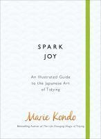 Spark Joy: The Japanese Art of Decluttering and Organising: An Illustrated Master Class by Marie Kondo
