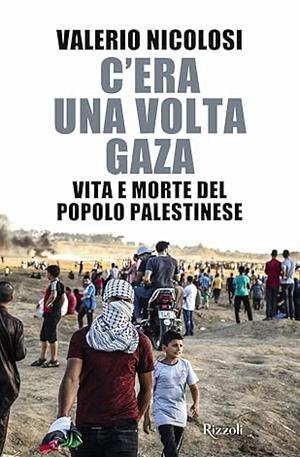 C'era una volta Gaza. Vita e morte del popolo palestinese by Valerio Nicolosi