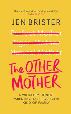 The Other Mother: A Wickedly Honest Parenting Tale for Every Kind of Family by Jen Brister