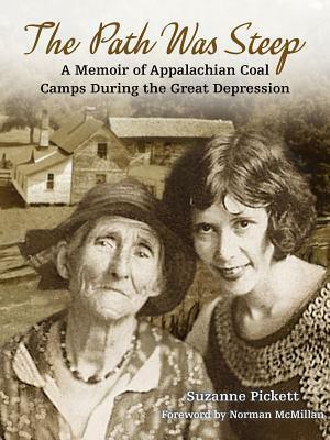 Path Was Steep: A Memoir of Appalachian Coal Camps During the Great Depression by Suzanne Pickett, Norman McMillan