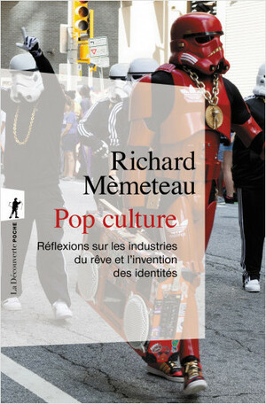 Pop culture : réflexions sur les industries du rêve et l'invention des identités by Richard Mèmeteau