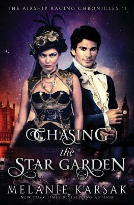 Chasing the Star Garden: The Airship Racing Chronicles by Melanie Karsak