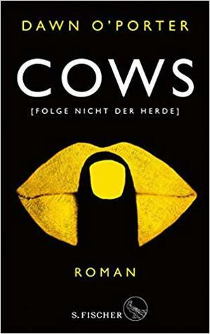 Cows: Folge nicht der Herde by Dawn O'Porter