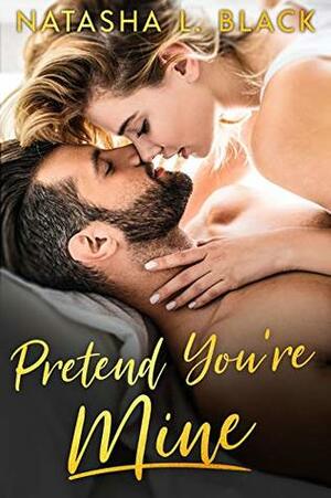 Pretend You're Mine by Natasha L. Black