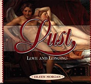 Lust: Love and Longing by Eileen Morgan