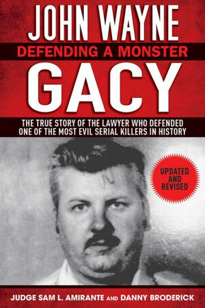 John Wayne Gacy: Defending a Monster by Sam L. Amirante, Danny Broderick