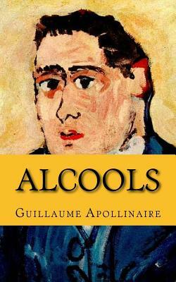 Alcools by Guillaume Apollinaire