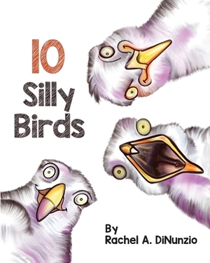 Silly Birds by Rachel A. Dinunzio