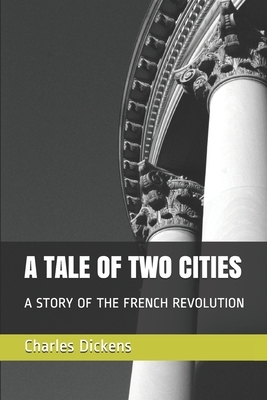 A Tale of Two Cities: A Story of the French Revolution by Charles Dickens