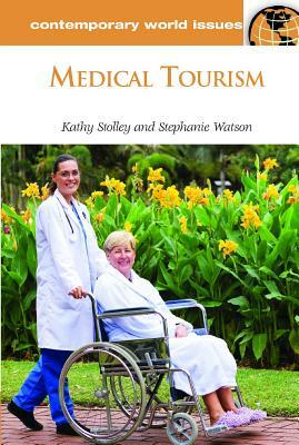 Medical Tourism: A Reference Handbook by Kathy Stolley, Stephanie Watson