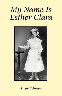 My Name is Esther Clara by Laurel Johnson