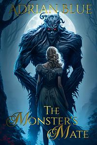 The Monster's Mate Series: A Monster Romance Anthology by Adrian Blue