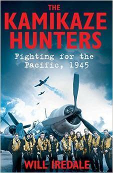 The Kamikaze Hunters: Fighting for the Pacific, 1945 by Will Iredale