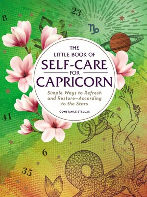 The Little Book of Self-Care for Capricorn: Simple Ways to Refresh and Restore—According to the Stars by Constance Stellas