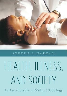 Health, Illness, and Society: An Introduction to Medical Sociology by Steven E. Barkan