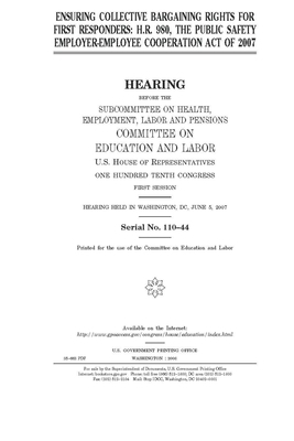 Ensuring collective bargaining rights for first responders: H.R. 980, the Public Safety Employer-Employee Cooperation Act of 2007 by United S. Congress, Committee on Education and Labo (house), United States House of Representatives