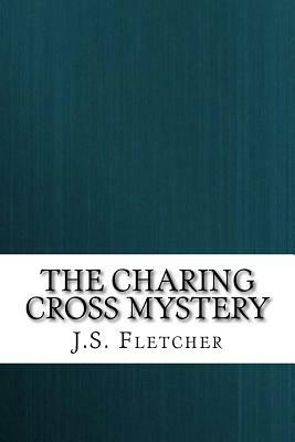 The Charing Cross Mystery by J. S. Fletcher