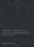 Urban Theory and the Urban Experience: Encountering the City by Simon Parker